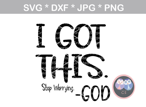 I got this, stop worrying, GOD, faith, confidence in God, digital download, SVG, DXF, cut file, personal, commercial, use with Silhouette, Cricut and Die Cutting Machines