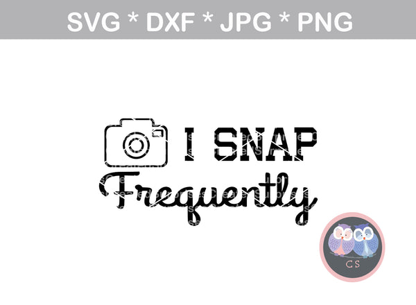 I snap frequently, camera, funny, photography, digital download, SVG, DXF, cut file, personal, commercial, use with Silhouette Cameo, Cricut and Die Cutting Machines