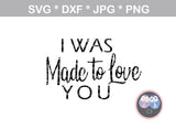 I was made to Love you, Loved by you, mommy and me, family, digital download, SVG, DXF, cut file, personal, commercial, use with Silhouette Cameo, Cricut and Die Cutting Machines