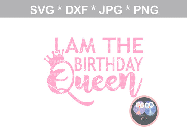 I am the Birthday Queen, crown, digital download, SVG, DXF, cut file, personal, commercial, use with Silhouette Cameo, Cricut and Die Cutting Machines