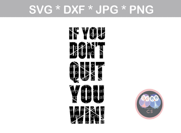 If you dont quit, you win, saying, Faith, inspirational, digital download, SVG, DXF, cut file, personal, commercial, use with Silhouette Cameo, Cricut and Die Cutting Machines