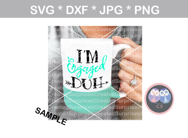 I'm Engaged-DUH, label, Mug label, digital download, SVG, DXF, cut file, personal, commercial, use with Silhouette Cameo, Cricut and Die Cutting Machines