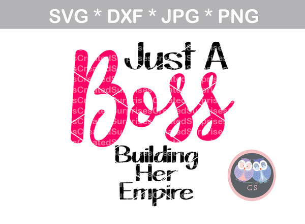 Just a Boss, building her empire, woman, motivational, faith, digital download, SVG, DXF, cut file, personal, commercial, use with Silhouette Cameo, Cricut and Die Cutting Machines