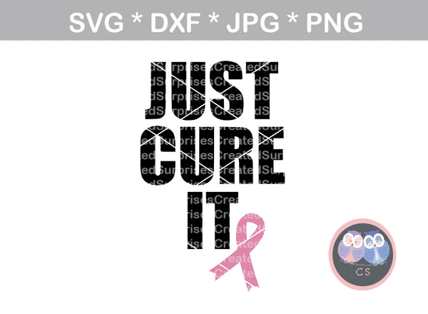 Just Cure It, Hope, Pink Ribbon, cancer awareness, digital download, SVG, DXF, cut file, personal, commercial, use with Silhouette Cameo, Cricut and Die Cutting Machines