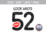 Look whos 52 (all numbers included-interchangeable age), digital download, SVG, DXF, cut file, personal, commercial, use with Silhouette Cameo, Cricut and Die Cutting Machines