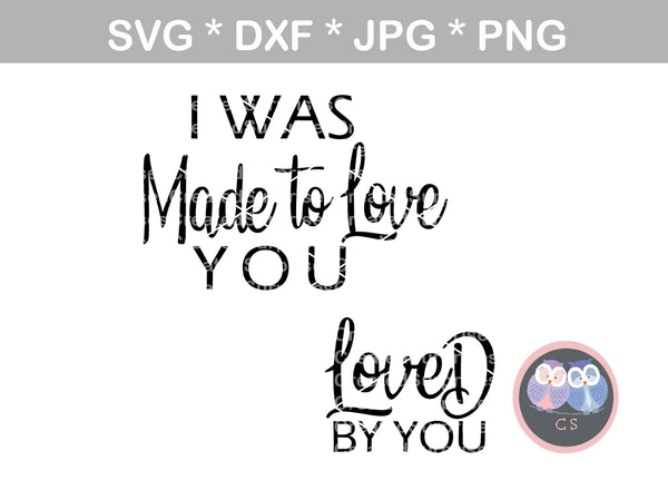 I was made to Love you, Loved by you, mommy and me, family, digital download, SVG, DXF, cut file, personal, commercial, use with Silhouette Cameo, Cricut and Die Cutting Machines