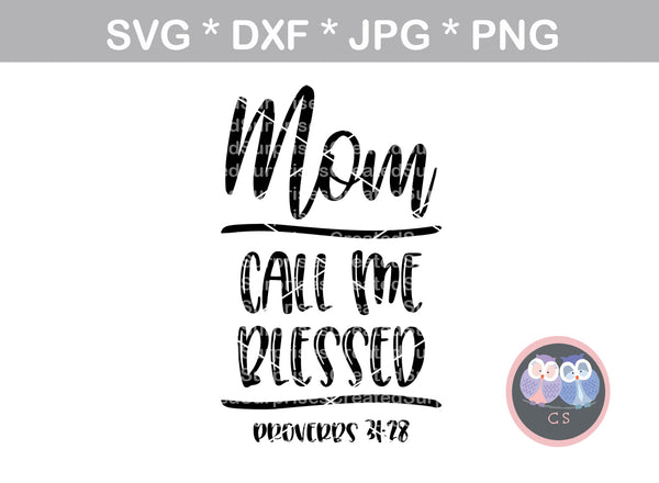 Mom Call Me Blessed, Mama, mom, mother, proverbs 31:28, digital download, SVG, DXF, cut file, personal, commercial, use with Silhouette Cameo, Cricut and Die Cutting Machines