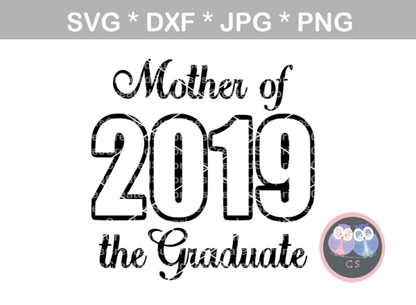 Mother of the graduate, 2019, digital download, SVG, DXF, cut file, personal, commercial, use with Silhouette Cameo, Cricut and Die Cutting Machines