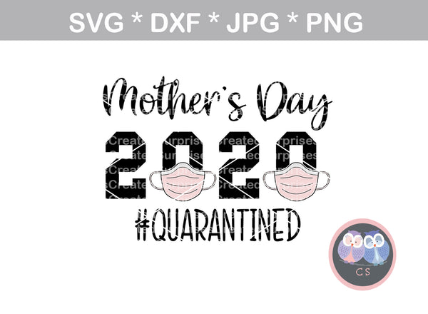 Mothers Day, 2020, quarantined, mask, funny, digital download, SVG, DXF, cut file, personal, commercial, use with Silhouette, Cricut and Die Cutting Machines