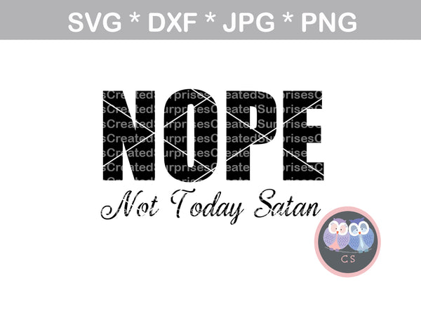 NOPE Not Today Satan, faith, inspirational, digital download, SVG, DXF, cut file, personal, commercial, use with Silhouette Cameo, Cricut and Die Cutting Machines