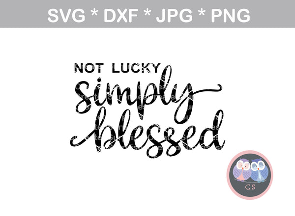 Not Lucky, Blessed, thanksgiving, thankful, digital download, SVG, DXF, cut file, personal, commercial, use with Silhouette Cameo, Cricut and Die Cutting Machines