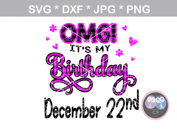 OMG Its My Birthday (All Months/day Included), digital download, SVG, DXF, cut file, personal, commercial, use with Silhouette Cameo, Cricut and Die Cutting Machines