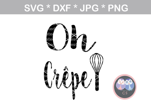 Oh Crepe, funny, kitchen, wisk, baking, digital download, SVG, DXF, cut file, personal, commercial, use with Silhouette Cameo, Cricut and Die Cutting Machines