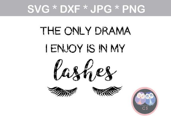 The only drama I enjoy is in my lashes, digital download, SVG, DXF, cut file, personal, commercial, use with Silhouette Cameo, Cricut and Die Cutting Machines