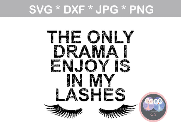 The only drama I enjoy is in my lashes 2, digital download, SVG, DXF, cut file, personal, commercial, use with Silhouette Cameo, Cricut and Die Cutting Machines