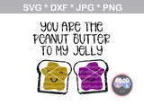 You are the PB, peanut butter, to my, our, jelly, cute, love, Funny, saying, digital download, SVG, DXF, cut file, personal, commercial, use with Silhouette Cameo, Cricut and Die Cutting Machines