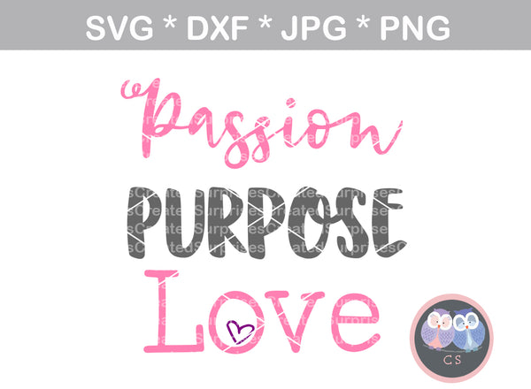 Passion, Purpose, Love, saying, digital download, SVG, DXF, cut file, personal, commercial, use with Silhouette Cameo, Cricut and Die Cutting Machines