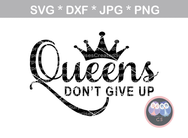 Queens Dont Give Up saying motivational digital download SVG DXF personal commercial Silhouette Cricut Cutting Machines
