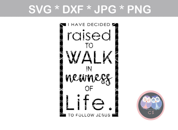 I have decided to follow Jesus, Raised to Walk in Newness of Life, grace, faith, digital download SVG DXF cut file personal commercial Silhouette Cricut