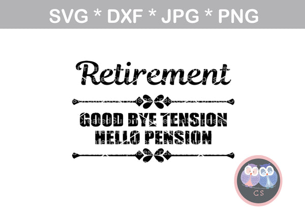 Retirement, goodbye tension, hello pension, funny, saying, digital download, SVG, DXF, cut file, personal, commercial, use with Silhouette Cameo, Cricut and Die Cutting Machines