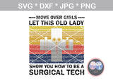 Surgical Tech, Move Over Girls, funny, saying, digital download, SVG, DXF, cut file, personal, commercial, use with Silhouette, Cricut and Die Cutting Machines