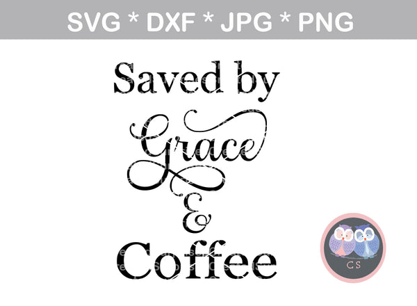 Saved by grace and coffee, Faith, Grace, digital download, SVG, DXF, cut file, personal, commercial, use with Silhouette, Cricut and Die Cutting Machines