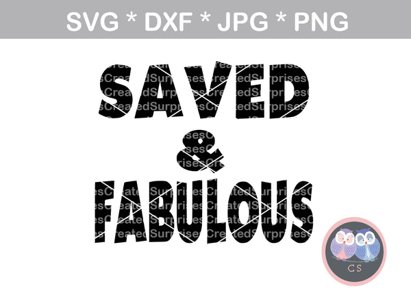Saved and Fabulous, saying, digital download, SVG, DXF, cut file, personal, commercial, use with Silhouette Cameo, Cricut and Die Cutting Machines