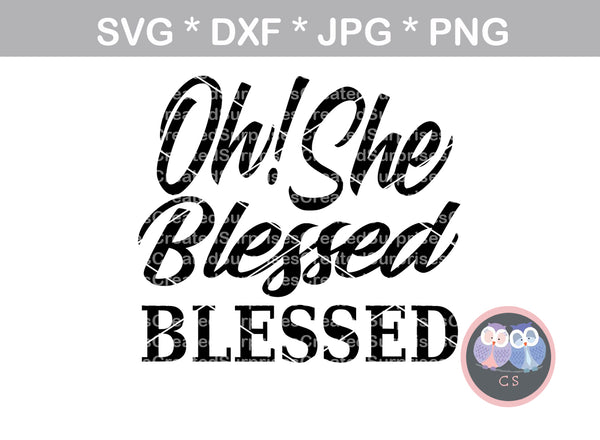 Oh! She Blessed Blessed, faith, grateful, digital download, SVG, DXF, cut file, personal, commercial, use with Silhouette Cameo, Cricut and Die Cutting Machines