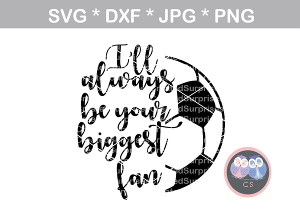 I'll always be your biggest fan, ball, soccerball, digital download, SVG, DXF, cut file, personal, commercial, use with Silhouette Cameo, Cricut and Die Cutting Machines