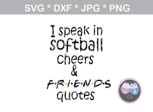 Softball cheers and friends quotes, I speak, digital download, SVG, DXF, cut file, personal, commercial, use with Silhouette Cameo, Cricut and Die Cutting Machines
