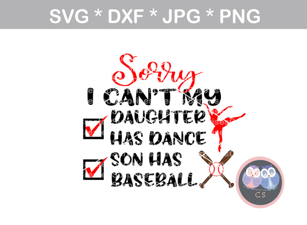 Sorry I Cant, My Daughter Has Dance, My Son Has Baseball, digital download, SVG, DXF, cut file, personal, commercial, use with Silhouette Cameo, Cricut and Die Cutting Machines
