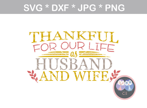 Thankful for our life, as husband and wife, saying, digital download, SVG, DXF, cut file, personal, commercial, use with Silhouette, Cricut and Die Cutting Machines