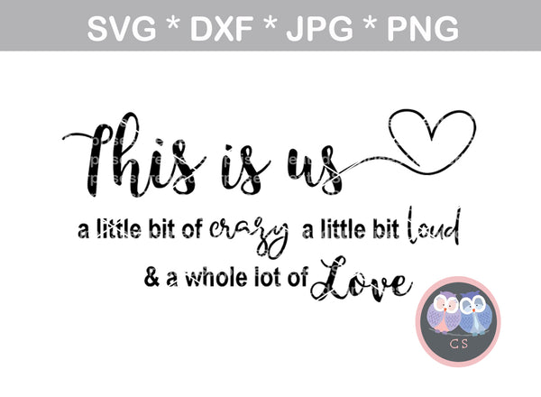 This is us, little crazy, little loud, lot of love, family, digital download, SVG, DXF, cut file, personal, commercial, use with Silhouette Cameo, Cricut and Die Cutting Machines