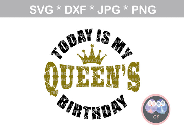 Today is my Queens birthday, crown, digital download, SVG, DXF, cut file, personal, commercial, use with Silhouette, Cricut and Die Cutting Machines