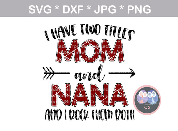 Two titles, Mom and Nana, digital download, SVG, DXF, cut file, personal, commercial, use with Silhouette Cameo, Cricut and Die Cutting Machines