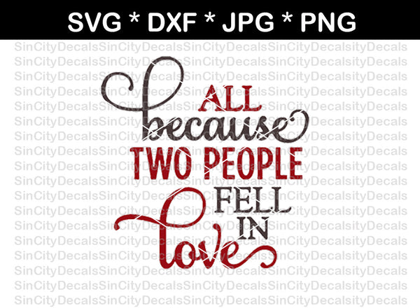 All because two people fell in love, saying, wedding, digital download, SVG, DXF, cut file, personal, commercial, use with Silhouette Cameo, Cricut and Die Cutting Machines