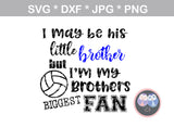 My Brother, Little brother, Little sister, his biggest fan, ball, volleyball, digital download, SVG, DXF, cut file, personal, commercial, use with Silhouette Cameo, Cricut and Die Cutting Machines