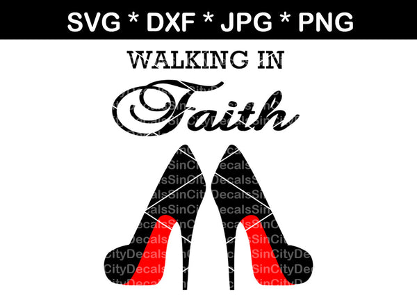 Walking in Faith, High heels, stilettos, pumps, heels, digital download, SVG, DXF, cut file, personal, commercial, use with Silhouette Cameo, Cricut and Die Cutting Machines