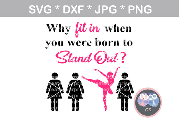 Why Fit In, Born to stand out, Dancer, cute, funny, digital download, SVG, DXF, cut file, personal, commercial, use with Silhouette Cameo, Cricut and Die Cutting Machines