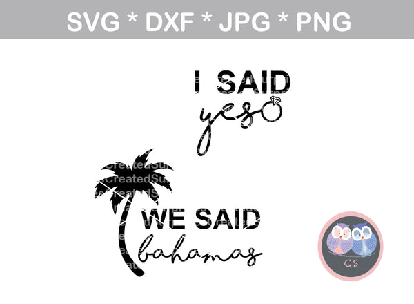 I Said Yes, We Said Bahamas, fun shirt labels, bachelorette, wedding, digital download, SVG, DXF, cut file, personal, commercial, use with Silhouette Cameo, Cricut and Die Cutting Machines