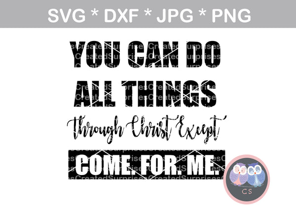 You can do all things through Christ, Faith, Grace, digital download, SVG, DXF, cut file, personal, commercial, use with Silhouette Cameo, Cricut and Die Cutting Machines