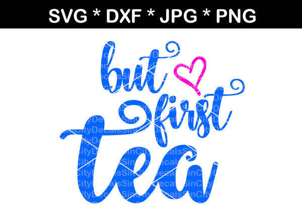 But first Tea, mug, label, digital download, SVG, DXF, cut file, personal, commercial, use with Silhouette Cameo, Cricut and Die Cutting Machines